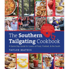 The Southern Tailgating Cookbook: A Game-Day Guide for Lovers of Food, Football, and the South - Hardcover