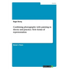 Combining photography with painting in theory and practice. New forms of representation - Paperback