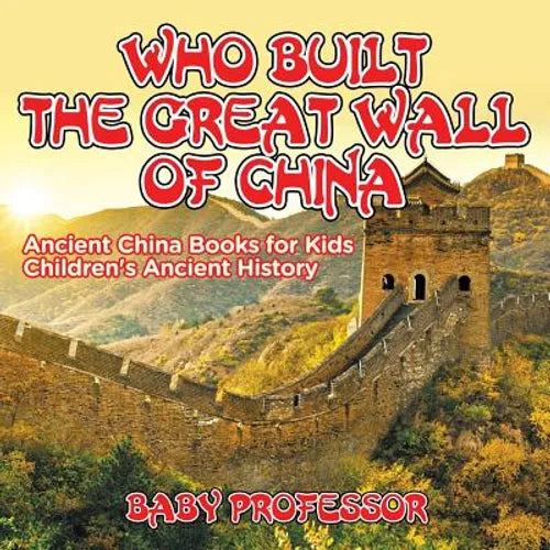 Who Built The Great Wall of China? Ancient China Books for Kids Children's Ancient History - Paperback