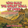 Who Built The Great Wall of China? Ancient China Books for Kids Children's Ancient History - Paperback