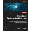 Embedded Systems Architecture - Second Edition: Design and write software for embedded devices to build safe and connected systems - Paperback