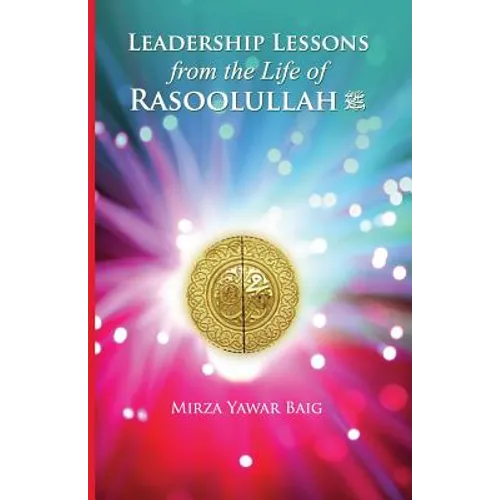 Leadership Lessons from the Life of Rasoolullah: Proven techniques of how to succeed in today's world - Paperback