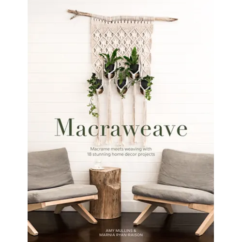 Macraweave: Macrame Meets Weaving with 18 Stunning Home Decor Projects - Paperback
