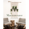 Macraweave: Macrame Meets Weaving with 18 Stunning Home Decor Projects - Paperback