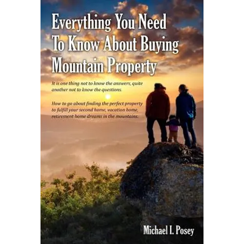 Everything You Need To Know About Buying Mountain Property: It is one thing not to know the answers, quite another not to know the questions. How to g - Paperback