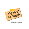 It's Not Nothing - Paperback