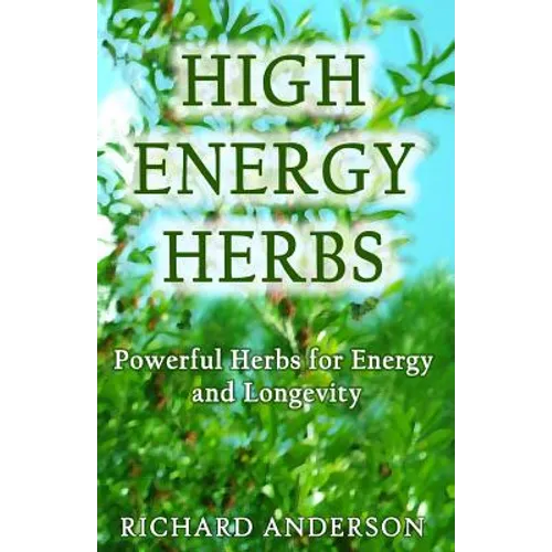 High Energy Herbs: Powerful Herbs for Energy and Longevity - Paperback