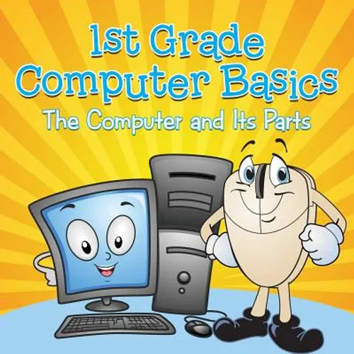 1st Grade Computer Basics: The Computer and Its Parts - Paperback