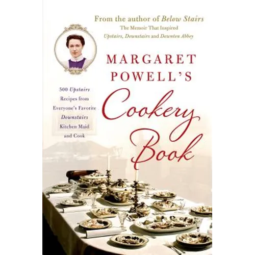 Margaret Powell's Cookery Book: 500 Upstairs Recipes from Everyone's Favorite Downstairs Kitchen Maid and Cook - Paperback