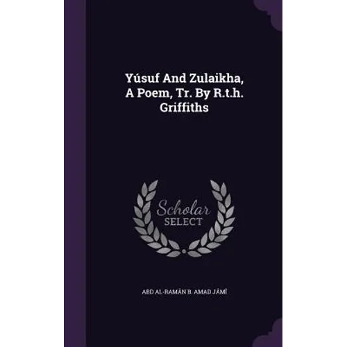 Yúsuf And Zulaikha, A Poem, Tr. By R.t.h. Griffiths - Hardcover