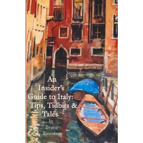 An Insider's Guide to Italy: Travel Tips, Tidbits, and Tales - Paperback
