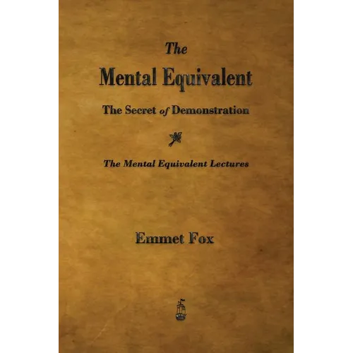 The Mental Equivalent: The Secret of Demonstration - Paperback