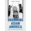 Drumming Asian America: Taiko, Performance, and Cultural Politics - Paperback