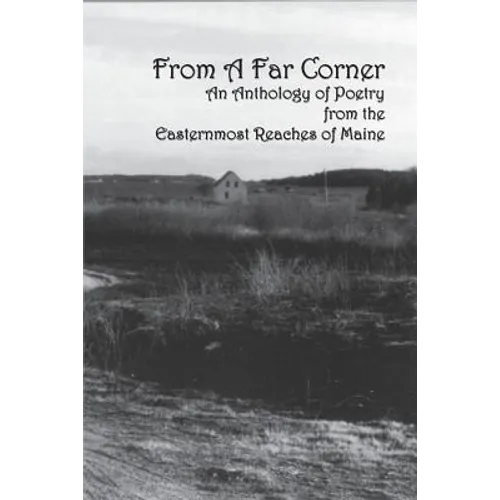 From a Far Corner: An Anthology of Poetry from the Easternmost Reaches of Maine - Paperback
