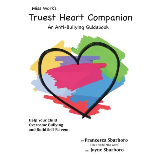 Miss Work's Truest Heart Companion: An Anti-Bullying Guidebook - Paperback