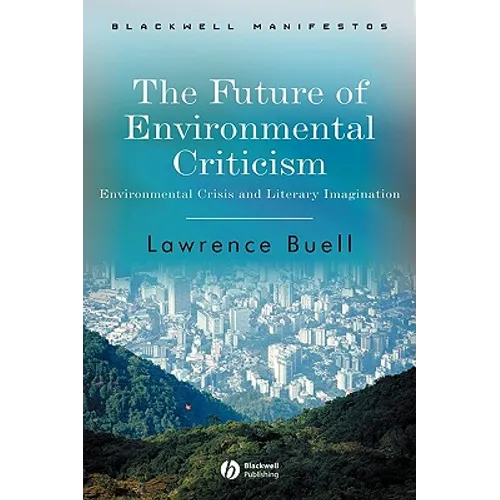 The Future of Environmental Criticism: Environmental Crisis and Literary Imagination - Paperback