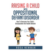 Raising A Child With Oppositional Defiant Disorder: How To Overcome Your Child's Uncooperative And Hostile Behavior - Paperback