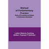 Manual of Parliamentary Practice; Rules of Proceeding and Debate in Deliberative Assemblies - Paperback