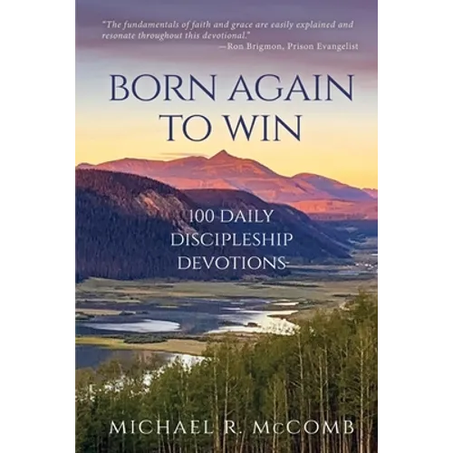 Born Again to Win: 100 Daily Discipleship Devotions - Paperback