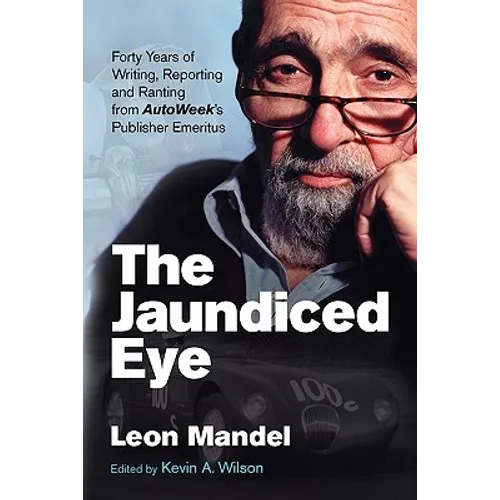 The Jaundiced Eye: Forty Years of Writing, Reporting and Ranting from Autoweek' S Publisher Emeritus - Paperback