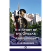 Story of the Greeks: A History of Ancient Greece for Children; the Athenians, Spartans, their Cultures, Wars and Gods - Hardcover