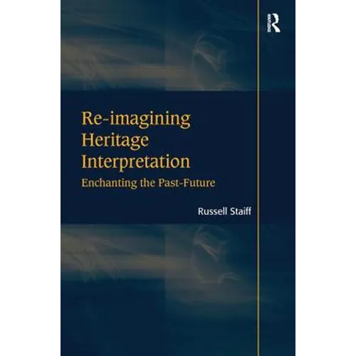 Re-imagining Heritage Interpretation: Enchanting the Past-Future - Paperback