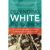 Defending White Democracy: The Making of a Segregationist Movement and the Remaking of Racial Politics, 1936-1965 - Paperback