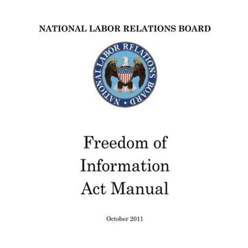National Labor Relations Board: Freedom of Information Act Manual - Paperback