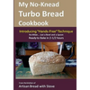 My No-Knead Turbo Bread Cookbook (Introducing "Hands-Free" Technique): From the kitchen of Artisan Bread with Steve - Paperback