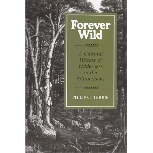Forever Wild: A Cultural History of Wilderness in the Adirondacks - Paperback
