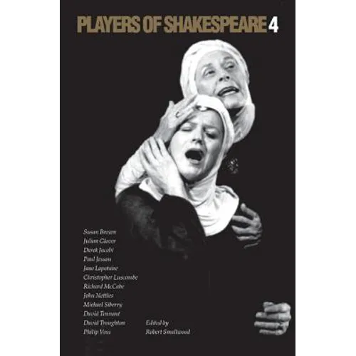 Players of Shakespeare 4: Further Essays in Shakespearean Performance by Players with the Royal Shakespeare Company - Paperback