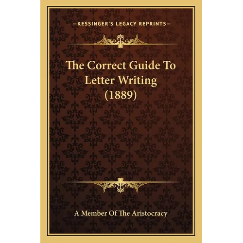 The Correct Guide To Letter Writing (1889) - Paperback