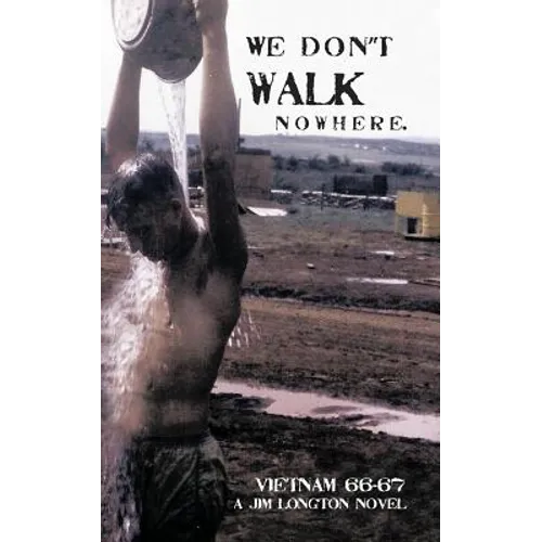 We Don't Walk Nowhere: Vietnam 66-67 a Jim Longton Novel - Paperback