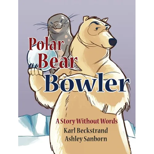 Polar Bear Bowler: A Story Without Words - Hardcover