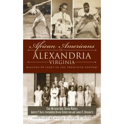 African Americans of Alexandria, Virginia: Beacons of Light in the Twentieth Century - Hardcover