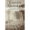 Gravely Mistaken: Tales of Medicine, Mishaps and Body Snatching in Augusta, Georgia - Paperback
