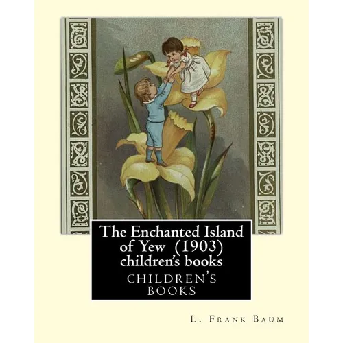 The Enchanted Island of Yew (1903), by L. Frank Baum children's books: Lyman Frank Baum (May 15, 1856 - May 6, 1919), better known by his pen name L. - Paperback