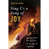 Sing Us a Song of Joy: Saying What We Believe in an Age of Unbelief - Paperback
