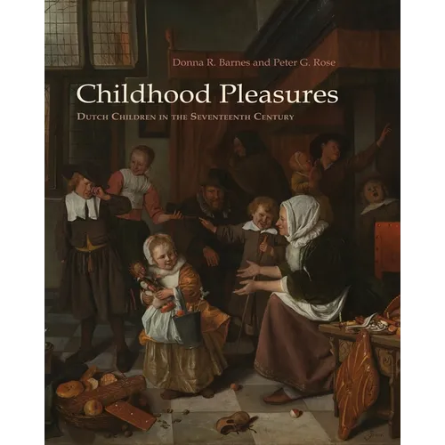 Childhood Pleasures: Dutch Children in the Seventeenth Century - Paperback