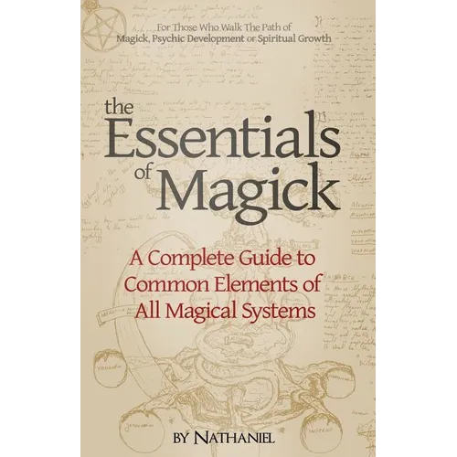 The Essentials of Magick: A Complete Guide to Common Elements of All Magical Systems - Paperback