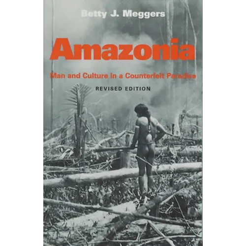 Amazonia: Man and Culture in a Counterfeit Paradise, Revised Edition - Paperback