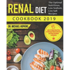Renal Diet Cookbook 2019: The Optimal Nutritious, Low Sodium, Low Salt Recipes with 14 Days Meal Plan to Manage Kidney Disease and Say Goodbye t - Paperback