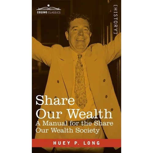 Share Our Wealth: A Manual for the Share Our Wealth Society - Hardcover