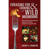 Foraging For & Cooking with Wild Mushrooms: Hunt for the top four mushrooms that can only be found in the best Restaurants that Gourmet Chefs cook wit - Paperback