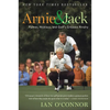 Arnie and Jack: Palmer, Nicklaus, and Golf's Greatest Rivalry - Paperback