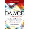 Dance--The Sacred Art: The Joy of Movement as a Spiritual Practice - Paperback