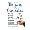 The Value of Core Values: Five Keys to Success through Values-Centered Leadership - Paperback