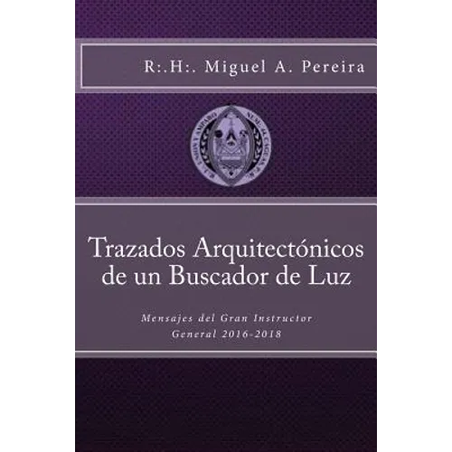 Trazados Arquitectónicos de un Buscador de Luz: Mensajes del Gran Instructor General 2016-2018 - Paperback