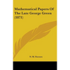 Mathematical Papers Of The Late George Green (1871) - Hardcover