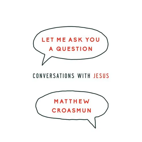 Let Me Ask You a Question: Conversations with Jesus - Paperback